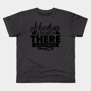 Adventure is out there lets go find it Kids T-Shirt